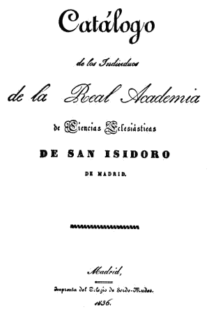 Cat&aacute;logo de los individuos de la Real Academia de Ciencias Eclesi&aacute;sticas de San Isidoro de Madrid, 1836