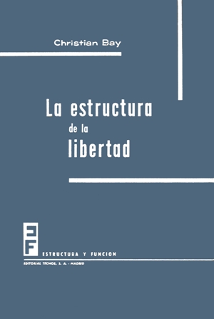 Una portada de la Colección Estructura y Función: Christian Bay, La estructura de la libertad, Editorial Tecnos, Madrid 1961