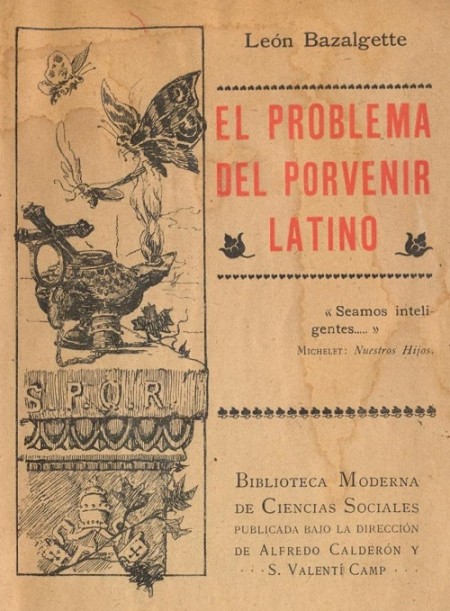 León Bazalgette, El problema del porvenir latino, Versión española de Santiago Valentí Camp, Biblioteca moderna de ciencias sociales VI, Madrid / Barcelona 1904 portada